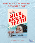 Milk, Bread, Teeth by Amy Twigg (SIGNED & DEDICATED PREORDER)